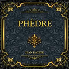 Phèdre: Jean Racine Audiobook, by Jean Racine