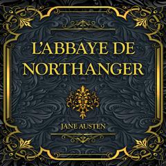 LAbbaye de Northanger: Jane Austen Audiobook, by Jane Austen