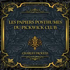 Les papiers posthumes du Pickwick Club: Charles Dickens Audiobook, by Charles Dickens