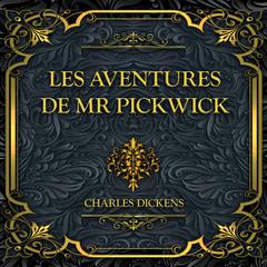 Les aventures de Mr Pickwick: Charles Dickens Audiobook, by Charles Dickens