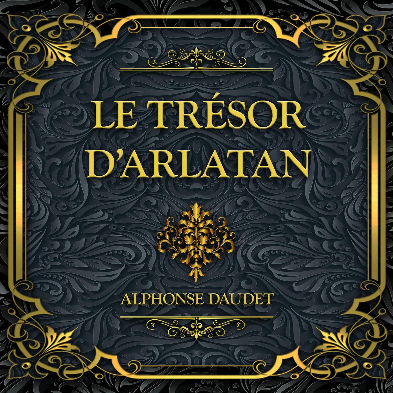 Le trésor dArlatan: Alphonse Daudet Audiobook, by Alphonse Daudet