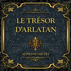 Le trésor d'Arlatan: Alphonse Daudet Audibook, by Alphonse Daudet