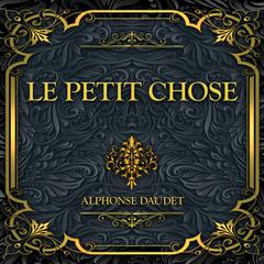 Le Petit Chose: Alphonse Daudet Audibook, by Alphonse Daudet