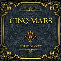 Cinq Mars: Alfred de Vigny Audibook, by Alfred de Vigny