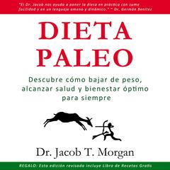 Dieta Paleo: Descubre cómo bajar de peso,  alcanzar salud y bienestar óptimo para siempre Audibook, by Jacob T. Morgan