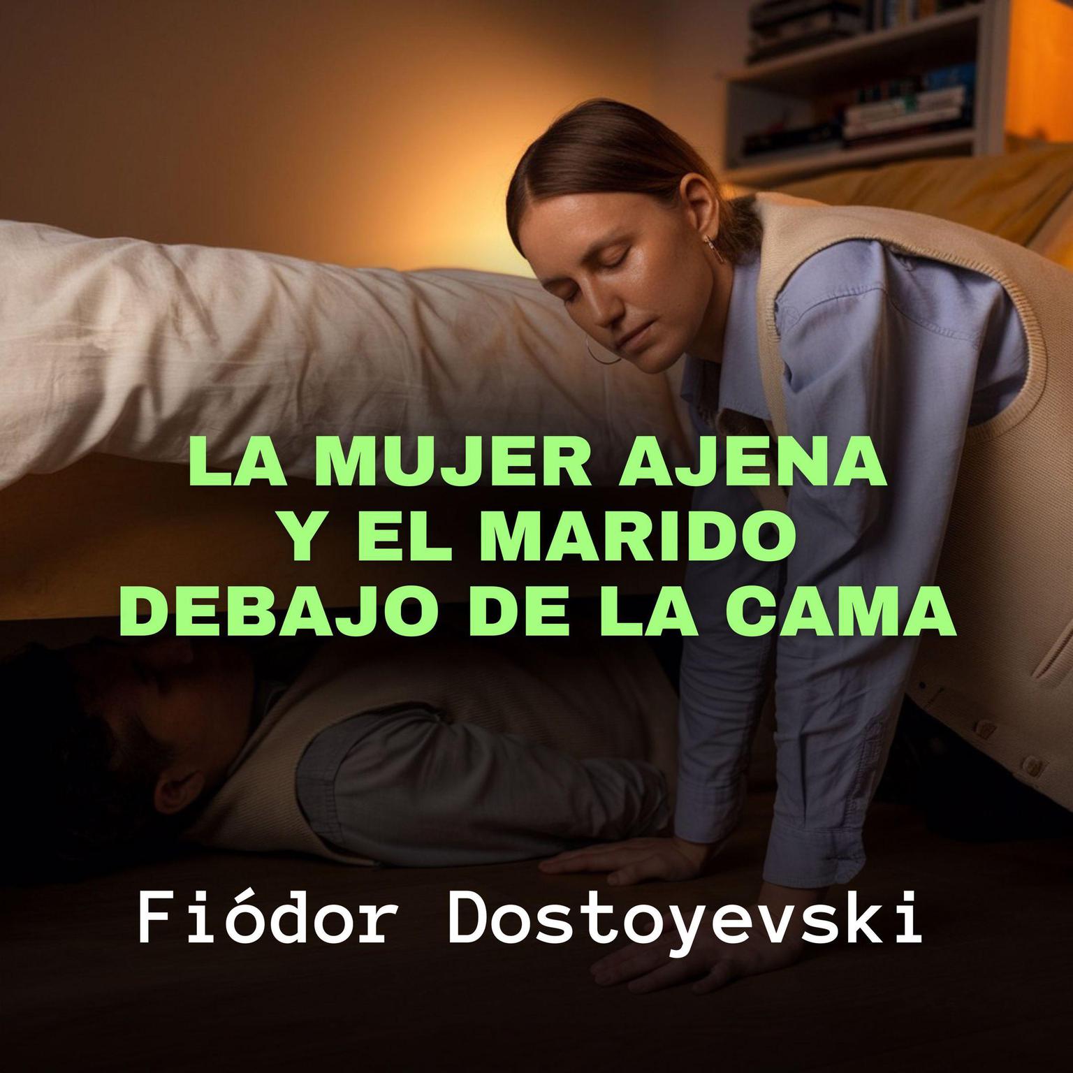 La Mujer Ajena y El Marido Debajo de la Cama Audiobook, by Fiódor Dostoyevski