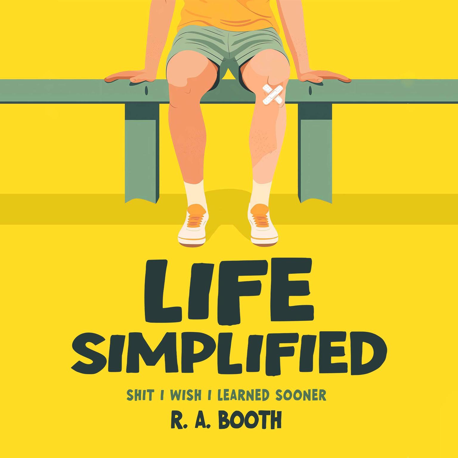 Life Simplified: Shit I Wish I Learned Sooner Audiobook, by R. A. Booth