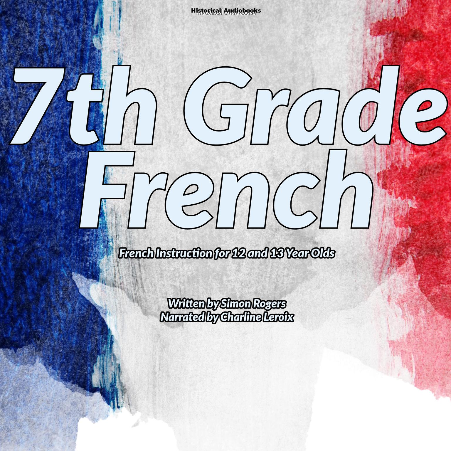 7th Grade French: French Instruction for 12 and 13 Year Olds Audiobook, by Simon Rogers