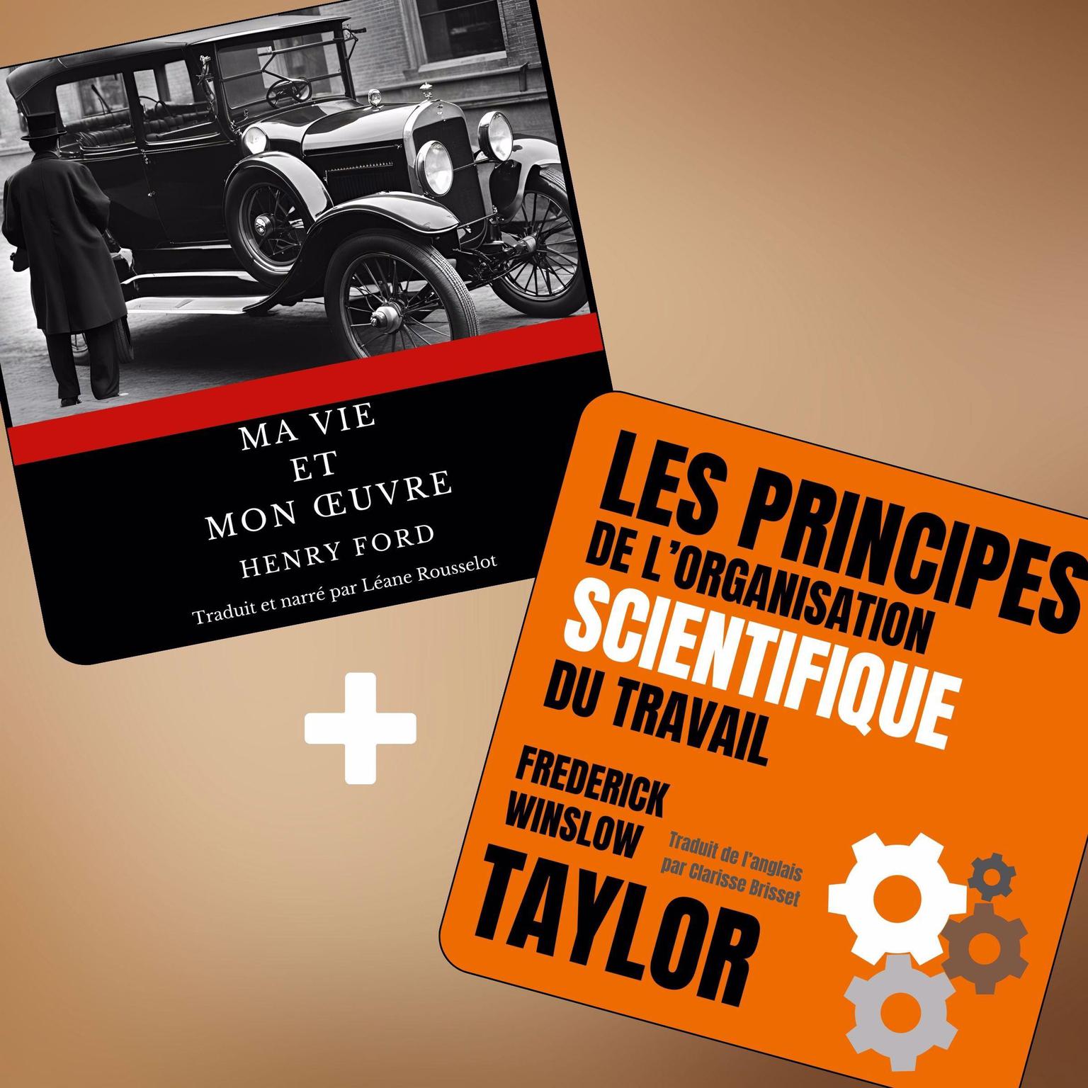 Les principes de lorganisation scientifique du travail + Ma vie et mon œuvre: 2 livres audios Audiobook, by Henry Ford