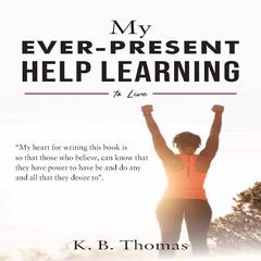 My Ever-Present Help Learning to Live Audibook, by K B. Thomas