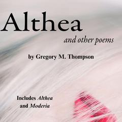 Althea and Other Poems Audibook, by Gregory M Thompson