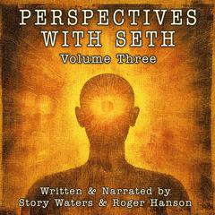 Perspectives With Seth: Volume Three Audibook, by Story Waters