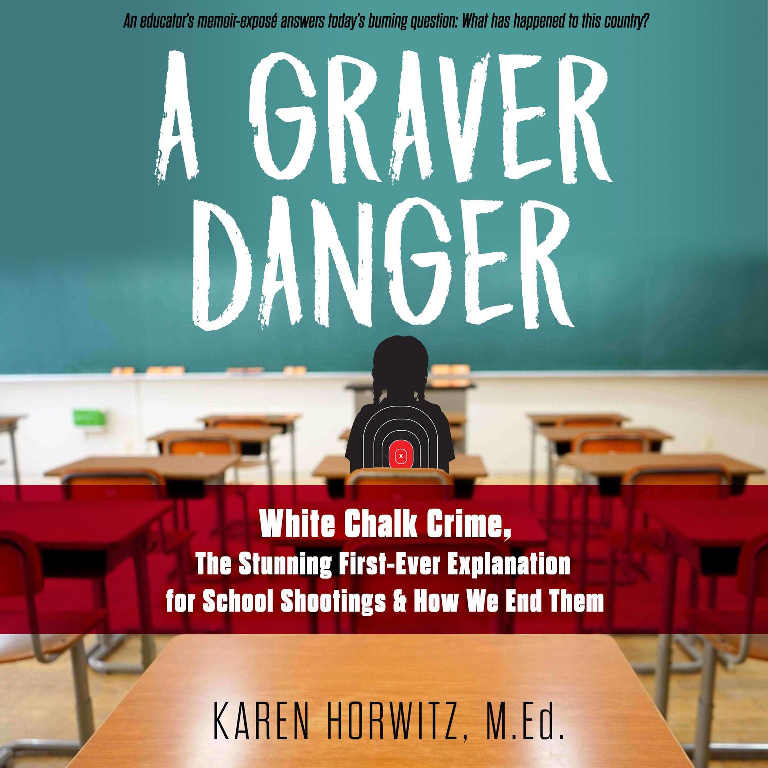 A Graver Danger: White Chalk Crime, The Stunning First-Ever Explanation for School Shootings & How We End Them Audiobook, by Karen Horowitz