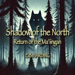 Shadow of the North: Return of the Ma’iingan. Audibook, by E. B. Harding