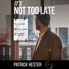 It’s Not Too Late! Audibook, by Patrick Hester