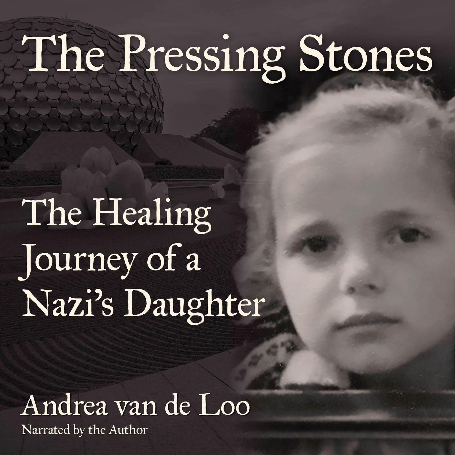 The Pressing Stones: The Healing Journey of a Nazis Daughter Audiobook, by Andrea van de Loo