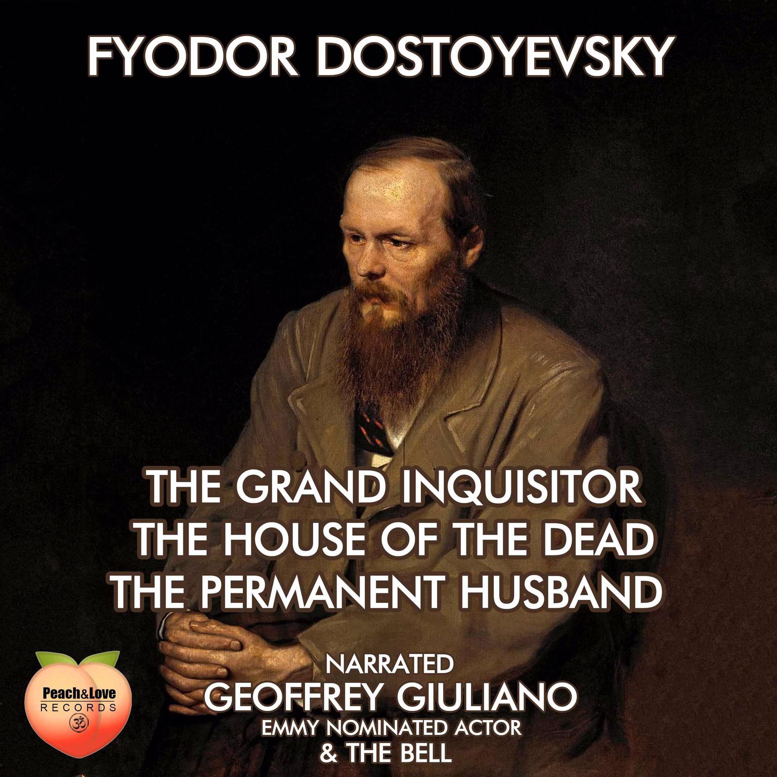 Fyodor Dostoevsky: The Grand Inquisitor The House Of The Dead The Permanent Husband Audiobook, by Fyodor Dostoevsky