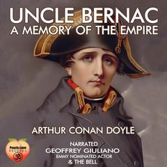 Uncle Bernac A Memory Of The Empire Audibook, by Arthur Conan Doyle