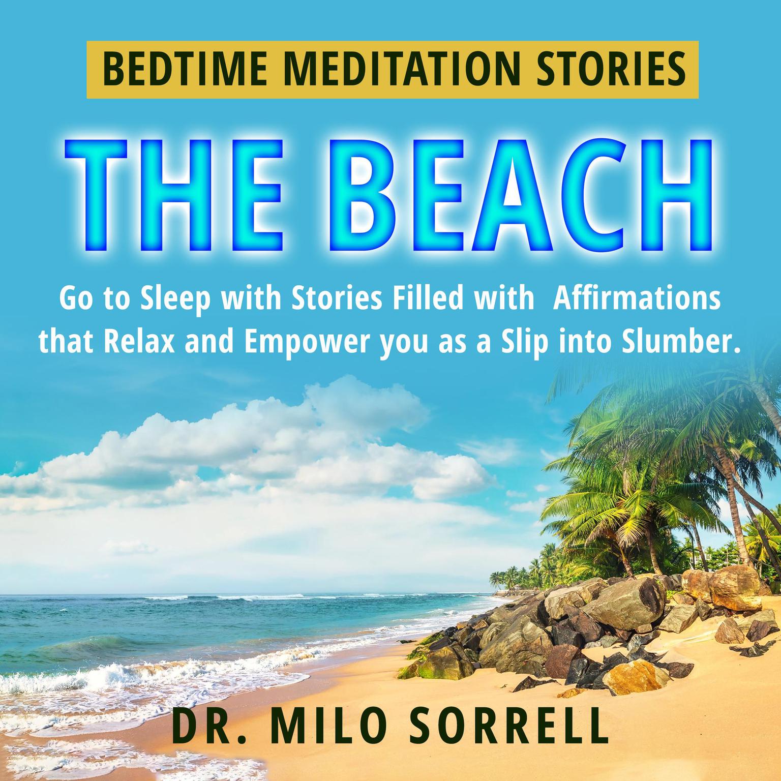 Bedtime Meditation Stories - The Beach: Go To Sleep with Stories Filled With Affirmations that Relax and Empower You as You Slip into Slumber. Audiobook, by Milo Sorrell