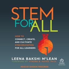 STEM For All: How to Connect, Create, and Cultivate STEM Education for All Learners Audibook, by Leena Bakshi McLean