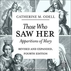 Those Who Saw Her: Apparitions of Mary, Revised and Expanded, Fourth Edition Audibook, by Catherine M. Odell