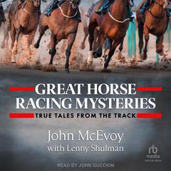 Great Horse Racing Mysteries: True Tales from the Track Audibook, by John McEvoy