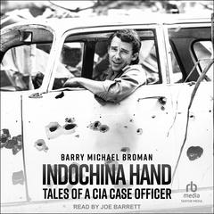 Indochina Hand: Tales of a CIA Case Officer Audibook, by Barry Michael Broman