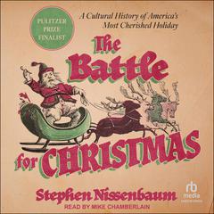 The Battle for Christmas: A Cultural History of America's Most Cherished Holiday Audibook, by Stephen Nissenbaum