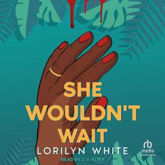 She Wouldn’t Wait Audibook, by Lorilyn White