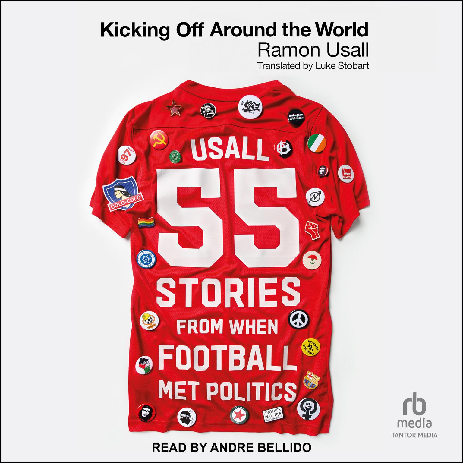 Kicking Off Around The World: 55 Stories From When Football Met Politics Audiobook, by Ramon Usall