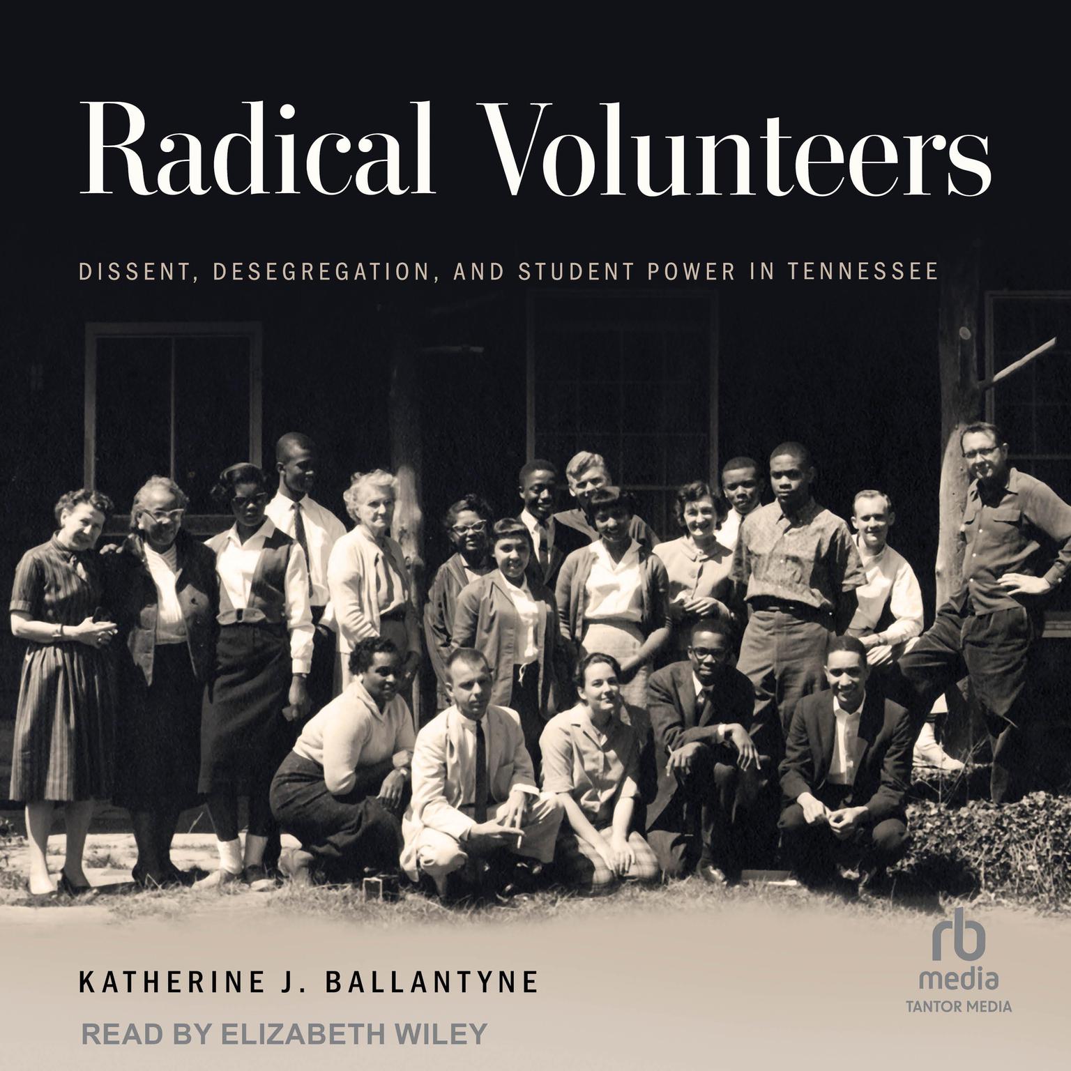 Radical Volunteers: Dissent, Desegregation, and Student Power in Tennessee Audiobook, by Katherine J. Ballantyne