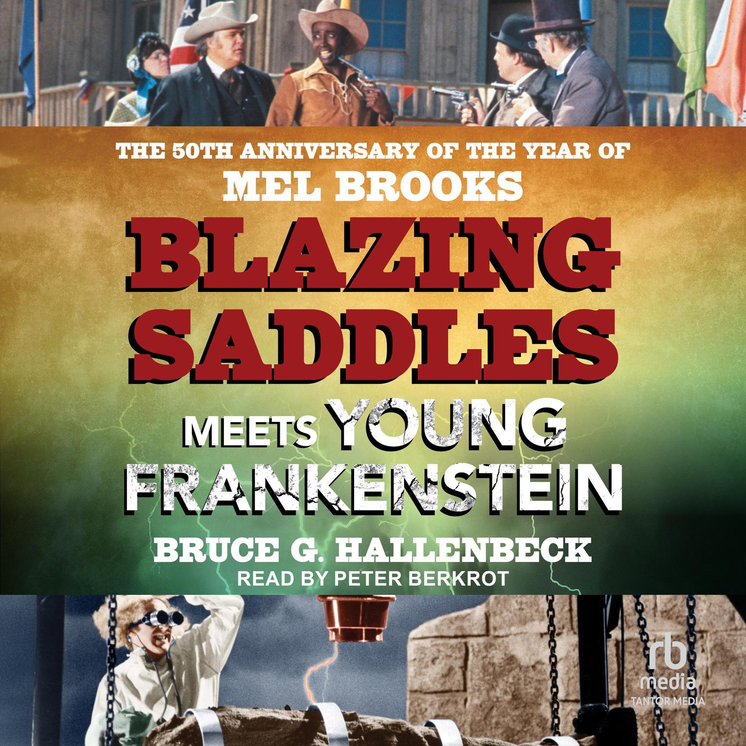 Blazing Saddles Meets Young Frankenstein: The 50th Anniversary of the Year of Mel Brooks Audiobook, by Bruce G. Hallenbeck