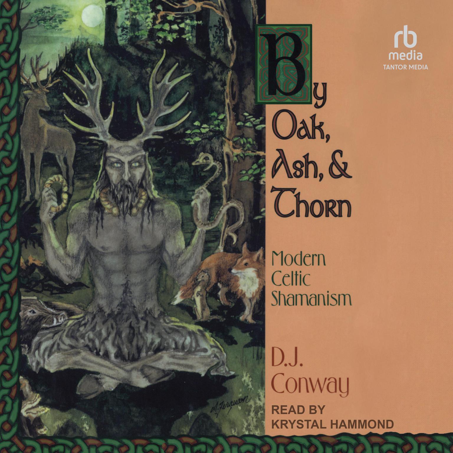 By Oak, Ash, & Thorn: Modern Celtic Shamanism Audiobook, by D. J. Conway