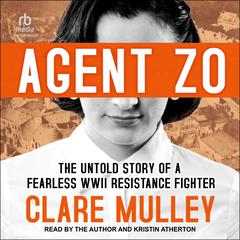 Agent Zo: The Untold Story of a Fearless World War II Resistance Fighter Audibook, by Clare Mulley