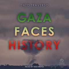 Gaza Faces History Audibook, by Enzo Traverso