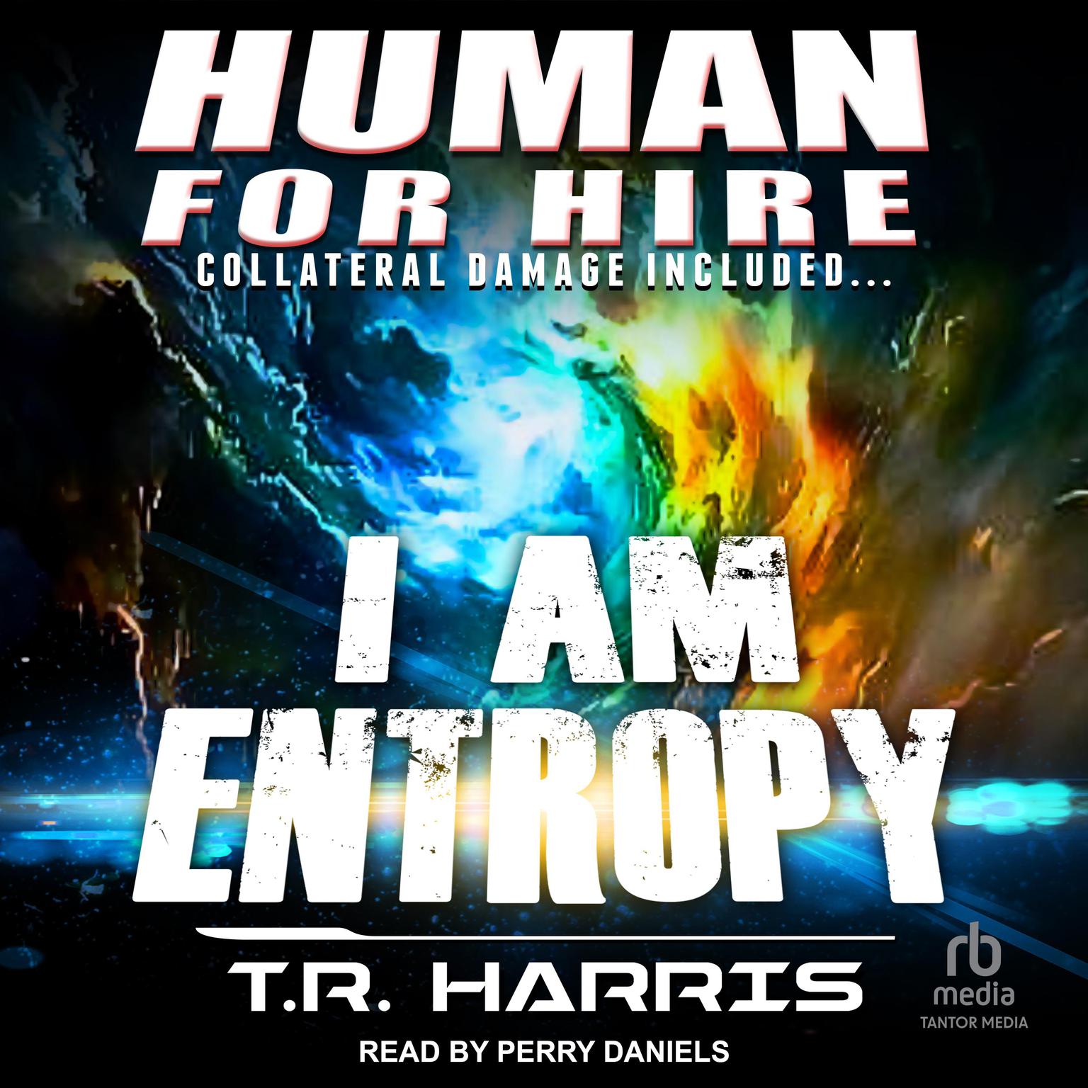 Human for Hire – I Am Entropy: Collateral Damage Included Audiobook, by T. R. Harris