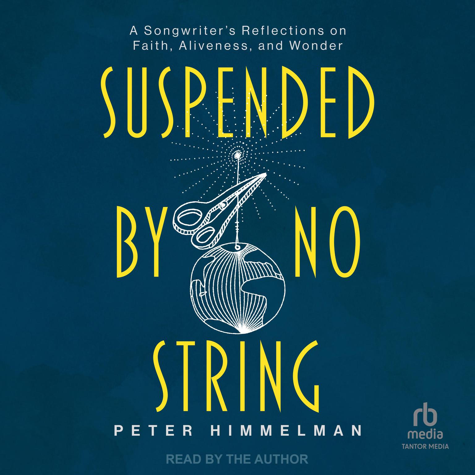 Suspended by No String: A Songwriters Reflections on Faith, Aliveness, and Wonder Audiobook, by Peter Himmelman