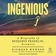 Ingenious: A Biography of Benjamin Franklin, Scientist Audibook, by Richard Munson