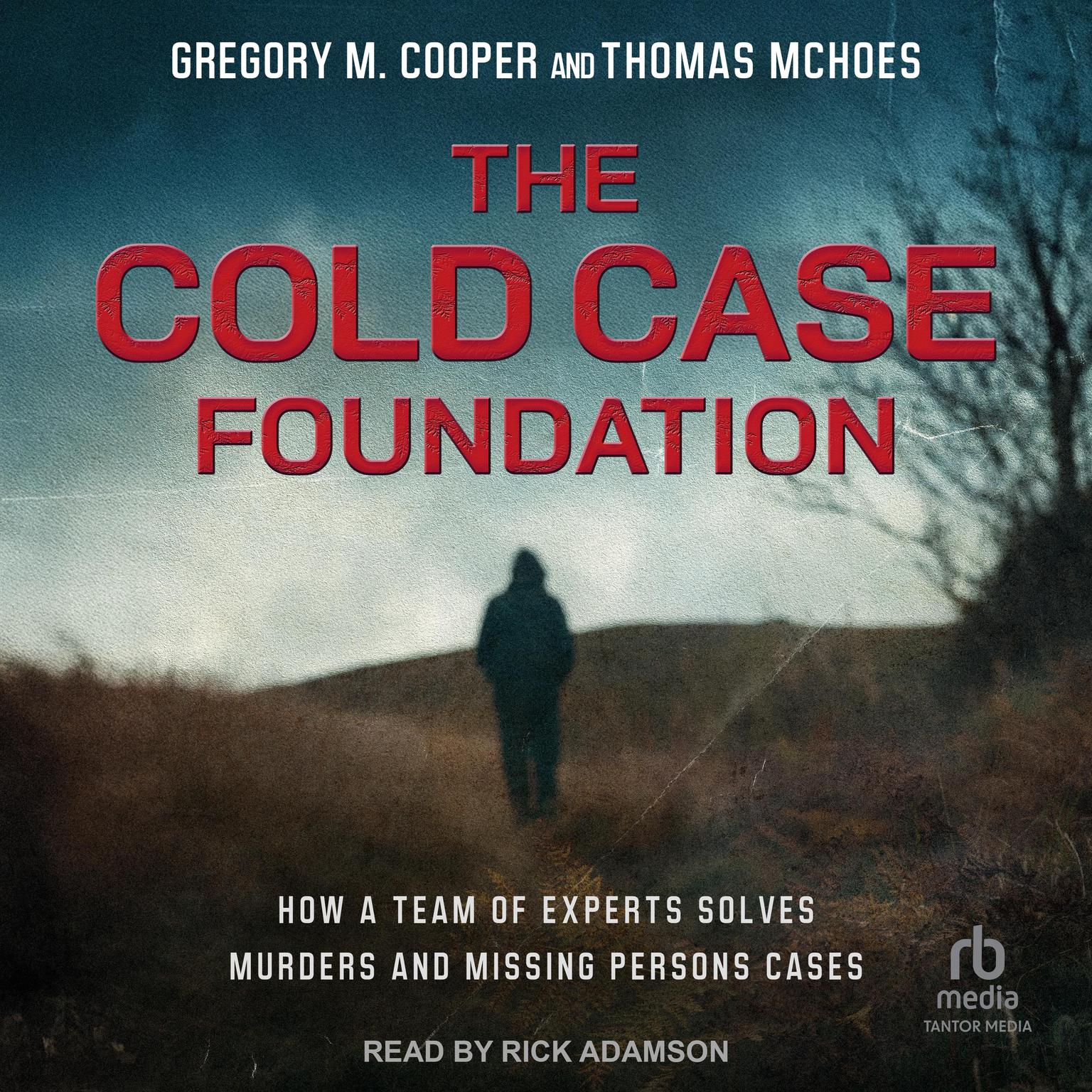 The Cold Case Foundation: How a Team of Experts Solves Murders and Missing Persons Cases Audiobook, by Gregory M. Cooper