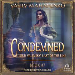 Condemned: Lord Valevsky Book #7 Audibook, by Vasily Mahanenko