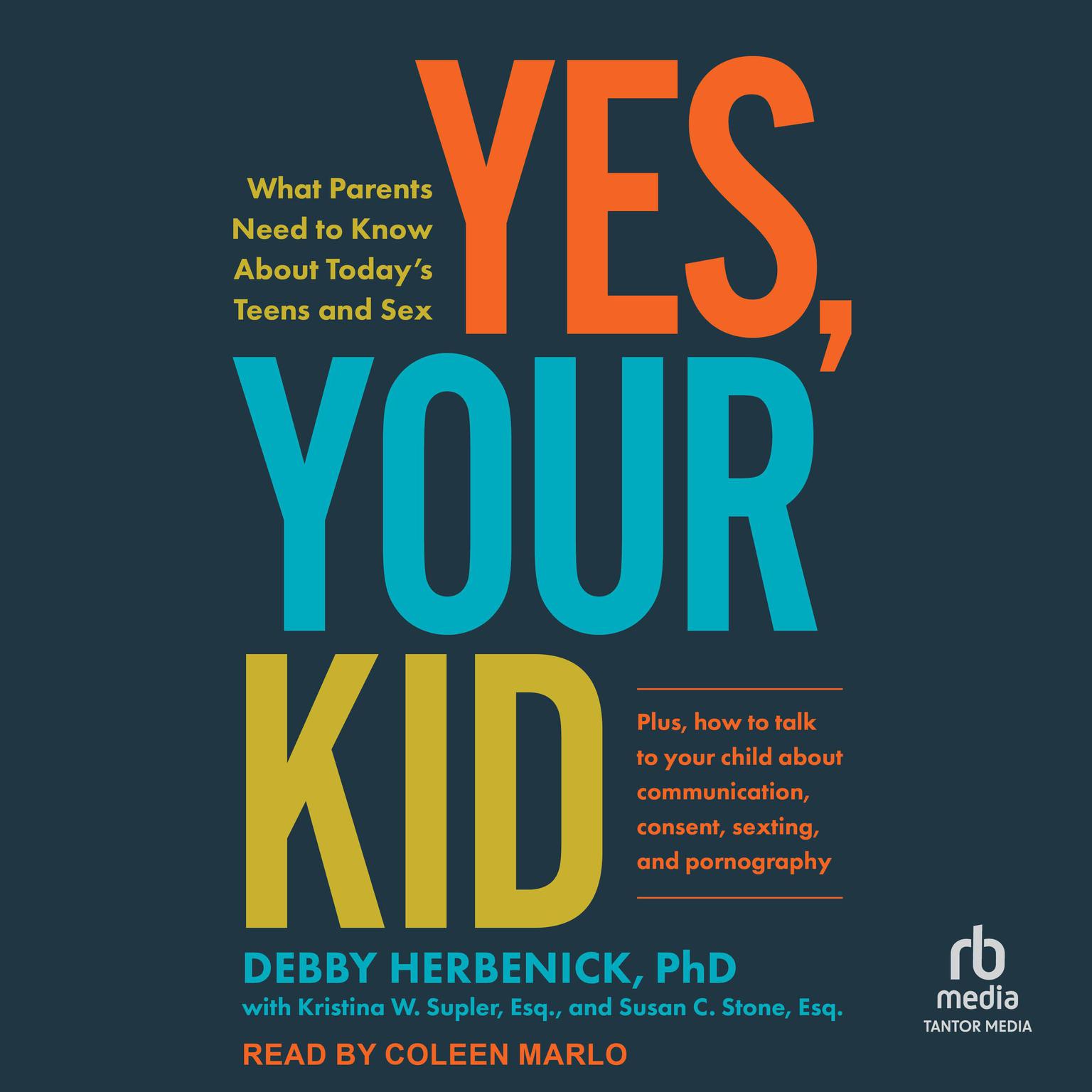 Yes, Your Kid: What Parents Need to Know About Todays Teens and Sex Audiobook, by Debby Herbenick