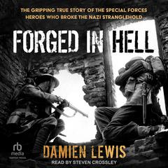 Forged in Hell: The Gripping True Story of the Special Forces Heroes Who Broke the Nazi Stranglehold Audibook, by Damien Lewis