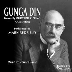 Gunga Din: Poems by Rudyard Kipling A Collection Audibook, by Rudyard Kipling