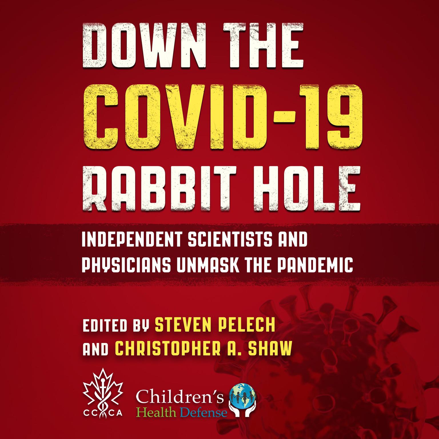 Down the Covid-19 Rabbit Hole: Independent Scientists and Physicians Unmask the Pandemic Audiobook, by Christopher A. Shaw