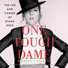 One Tough Dame: The Life and Career of Diana Rigg Audibook, by Herbie J Pilato