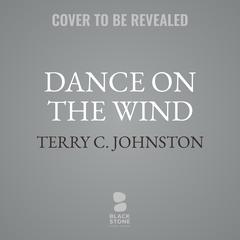 Dance on the Wind Audibook, by Terry C. Johnston