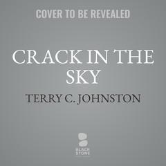 Crack in the Sky: Titus Bass Prequel Trilogy Audibook, by Terry C. Johnston