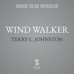 Wind Walker: A Novel Audibook, by Terry C. Johnston