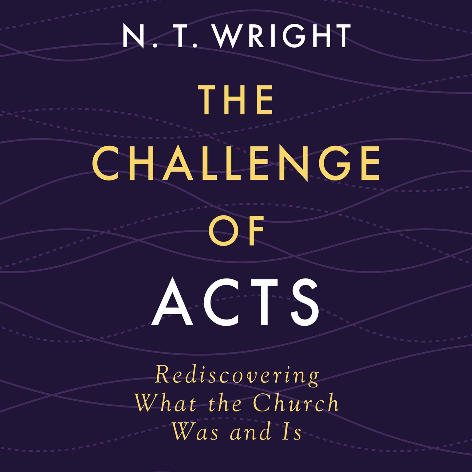 The Challenge of Acts: Rediscovering What the Church Was and Is Audiobook, by N. T. Wright