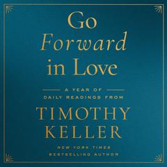 Go Forward in Love: A Year of Daily Readings from Timothy Keller Audibook, by Timothy Keller